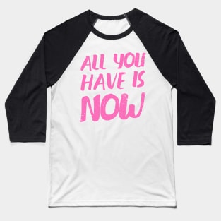 'All You Have Is Now' Cancer Awareness Shirt Baseball T-Shirt